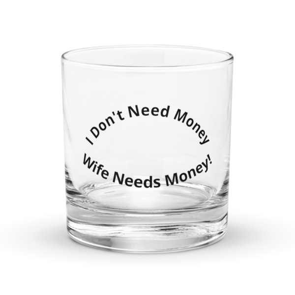 "I Don't Need Money" Rocks Glass - Image 3